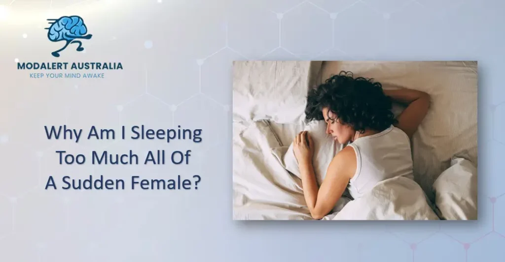 Why am I Sleeping too Much all of a Sudden Female?
