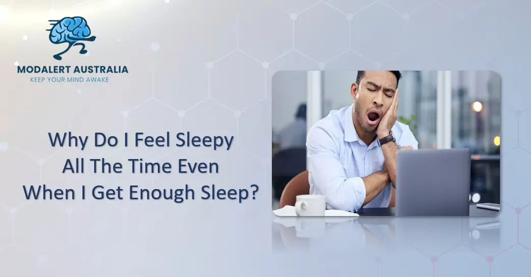 Why do i feel sleepy all the time even when i get enough sleep