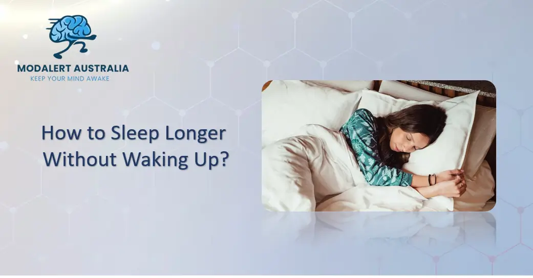 How to Sleep Longer Without Waking Up?
