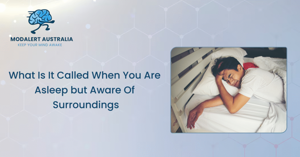 What Is It Called When You Are Asleep but Aware Of Surroundings